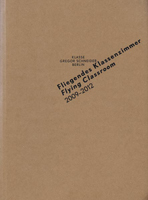 Fliegendes Klassenzimmer | 2009 - 2012 | Katalog der Klasse Prof. Gregor Schneider